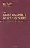 The Urban Household Energy Transition : Social and Environmental Impacts in the Developing World (Resources for the Future)
