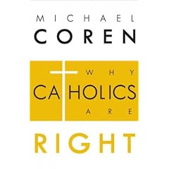 (Why Catholics Are Right) By Coren, Michael (Author) Hardcover on (04 , 2011)