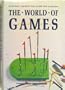 The World of Games: Their Origins and History, How to Play Them, and How to Make Them