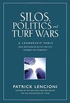 Silos, Politics and Turf Wars: A Leadership Fable About Destroying the Barriers That Turn Colleagues Into Competitors (J-B Lencioni Series)