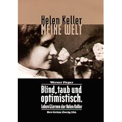 Meine Welt: Blind, taub und optimistisch: Leben und Lernen der Helen Keller