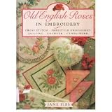 Old English Roses in Embroidery: Cross Stitch, Freestyle Embroidery, Quilting, Cutwork, Canvaswork