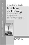 Produkt-Bild: Erziehung als Erl&ouml;sung. Transformation des Religi&ouml;sen in der Reformp&auml;dagogik