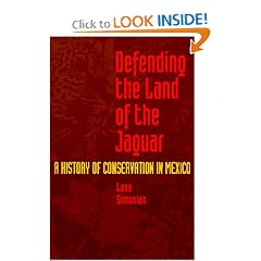 Defending the Land of the Jaguar: A History of Conservation in Mexico