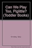 Can we play too, Piglittle?