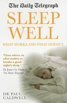 The "Daily Telegraph" Sleep Well: What Works and What Doesn't