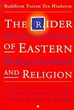 The Rider Encyclopedia of Eastern Philosophy and Religion: Buddhism, Taoism, Zen, Hinduism