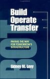 Build, Operate, Transfer: Paving the Way for Tomorrow`s Infrastructure