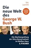 Die neue Welt des George W - Bush - Eric Laurent