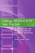 Making Mediation Your Day Job: How to Market Your ADR Business Using Mediation Principles You Already Know