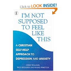 I'm Not Supposed to Feel Like This: A Christian Approach to Depression and Anxiety (Hodder Christian Books)