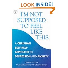 I'm Not Supposed to Feel Like This: A Christian Approach to Depression and Anxiety (Hodder Christian Books)