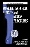 Musculoskeletal Fatigue and Stress Fractures (Crc Series in Exercise Physiology)