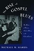 The Rise of Gospel Blues: The Music of Thomas Andrew Dorsey in the Urban Church