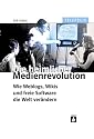 Die heimliche Medienrevolution. Wie Weblogs, Wikis und freie Software die Welt verändern