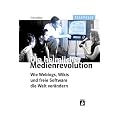 Die heimliche Medienrevolution. Wie Weblogs, Wikis und freie Software die Welt ver�ndern