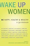 Wake Up Women: BE Happy, Healthy & Wealthy 41E1ZgTgX2L. SL160 Wake Up Women: BE Happy, Healthy & Wealthy