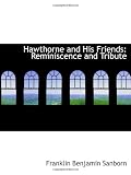 Hawthorne and His Friends: Reminiscence and Tribute