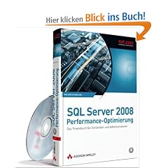 SQL Server 2008-Performance-Optimierung: Das Praxisbuch f�r Entwickler und Administratoren