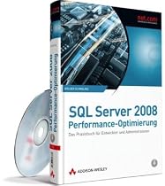 SQL Server 2008-Performance-Optimierung: Das Praxisbuch f&uuml;r Entwickler und Administratoren