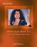 Illusory Love Binds You, Love of God Frees You