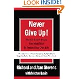 Never Give Up!: How I Survived a Heart Transplant, Multiple Heart Surgeries, Colon Cancer, a... by Richard Stevens, Joan Stevens and Michael Levin