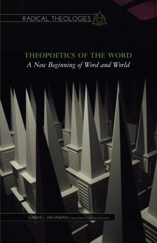 Theopoetics of the Word: A New Beginning of Word and World (Radical Theologies)