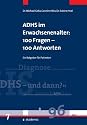 ADHS im Erwachsenenalter: 100 Fragen - 100 Antworten: Ein Ratgeber f&uuml;r Betroffene