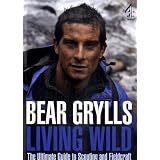Living Wild: The Ultimate Guide to Scouting and Fieldcraftvon "Bear Grylls"