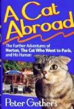 A Cat Abroad The Further Adventures of Norton, the Cat Who Went to Paris, and His Human