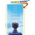 The Boy Who Loved Windows: Opening The Heart And Mind Of A Child Threatened With Autism