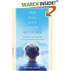 The Boy Who Loved Windows: Opening The Heart And Mind Of A Child Threatened With Autism by  Patricia Stacey