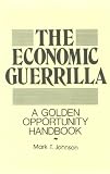 Economic Guerrilla: A Golden Opportunity Handbook