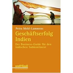 Gesch�ftserfolg in Indien: Der Business-Guide f�r den indischen Subkontinent