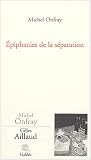 Epiphanies de la séparation : La peinture de Gilles Aillaud par Michel Onfray Epiphanies de la séparation : La peinture de Gilles Aillaud par Onfray