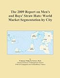 The 2009 Report on Men's and Boys' Straw Hats: World Market Segmentation by City