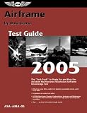 Airframe Test Guide 2005: The Fast-Track to Study for and Pass the FAA Aviation Maintenance Technician Airframe Knowledge Test (Fast Track series)