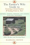 Books : The Farmer's Wife Guide to Growing a Great Garden and Eating from it Too!: Growing, Storing, Freezing and Cooking Your Own Vegetables - 200+ Recipes and Serving Ideas!