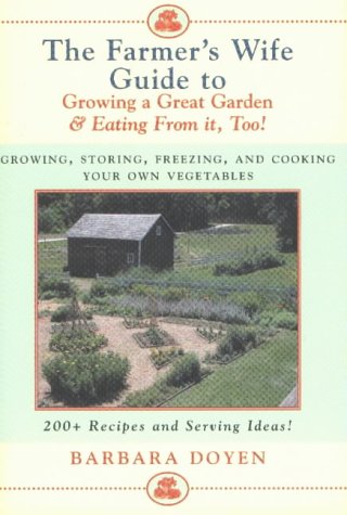 City Travel Guides Discounted  Books : The Farmer's Wife Guide to Growing a Great Garden and Eating from it Too!: Growing, Storing, Freezing and Cooking Your Own Vegetables - 200+ Recipes and Serving Ideas!