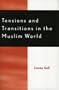 Tensions and Transitions in the Muslim World