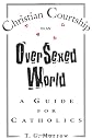 Christian Courtship In An Oversexed World: A Guide For Catholics