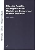 Ethische Aspekte der regenerativen Medizin. Das Beispiel Morbus Parkinson