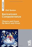 Basiswissen Computernetze: Theorie und Praxis für Beruf und Privat