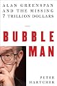Bubble Man: Alan Greenspan and the Missing 7 Trillion Dollars