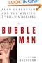 Bubble Man: Alan Greenspan and the Missing 7 Trillion Dollars