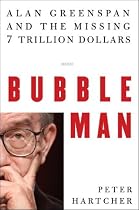 Bubble Man: Alan Greenspan and the Missing 7 Trillion Dollars