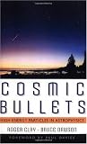 Cosmic Bullets: High Energy Particles In Astrophysics (Frontiers of Science (Reading, Mass.).)