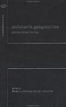 Children's Geographies: Playing, Living, Learning (Critical Geographies)