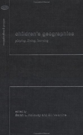 Children's Geographies: Playing, Living, Learning (Critical Geographies)