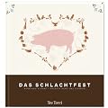 Das Schlachtfest: Meine Rezepte rund ums Schwein